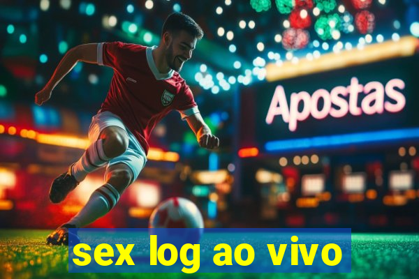 sex log ao vivo